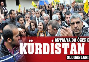 Antalya'da 'Özerk Kürdistan' sloganları